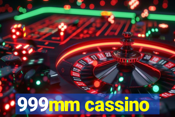 999mm cassino